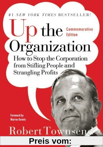 Up the Organization: How to Stop the Corporation from Stifling People and Strangling Profits, Commemorative Edition (J-B Warren Bennis)